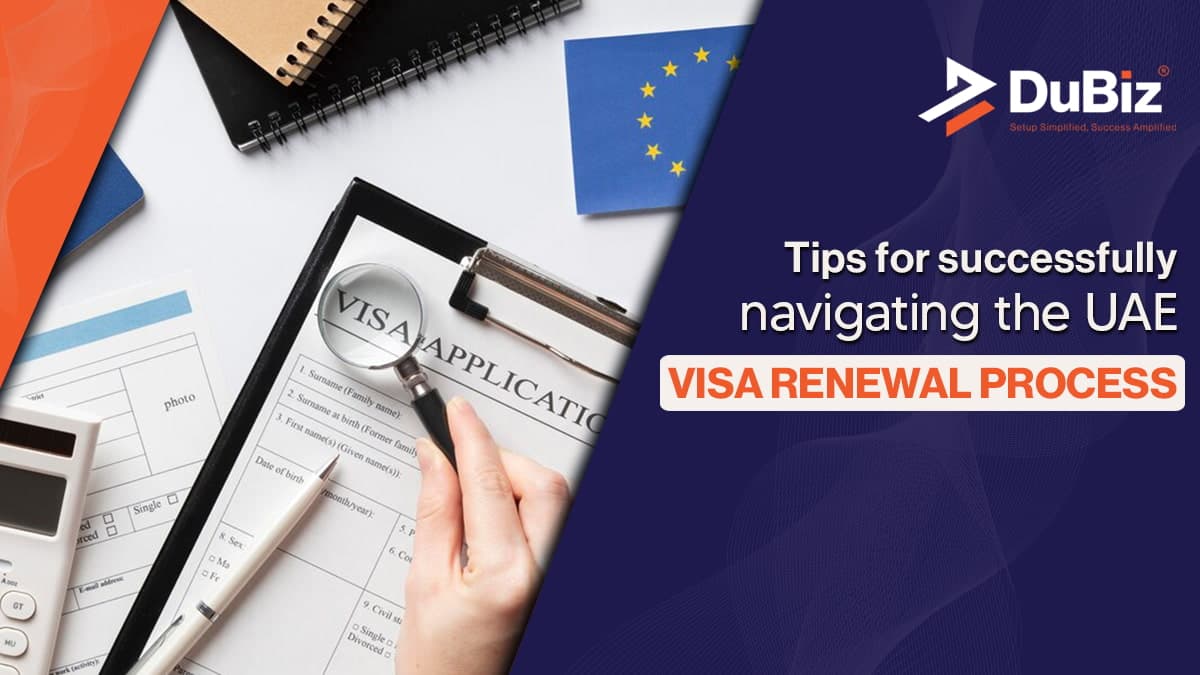 Tips for Successfully Navigating the UAE Visa Renewal  Process