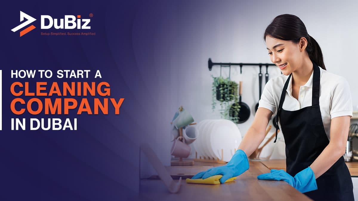 How to Start a Cleaning Company in Dubai: Step by Step Guide