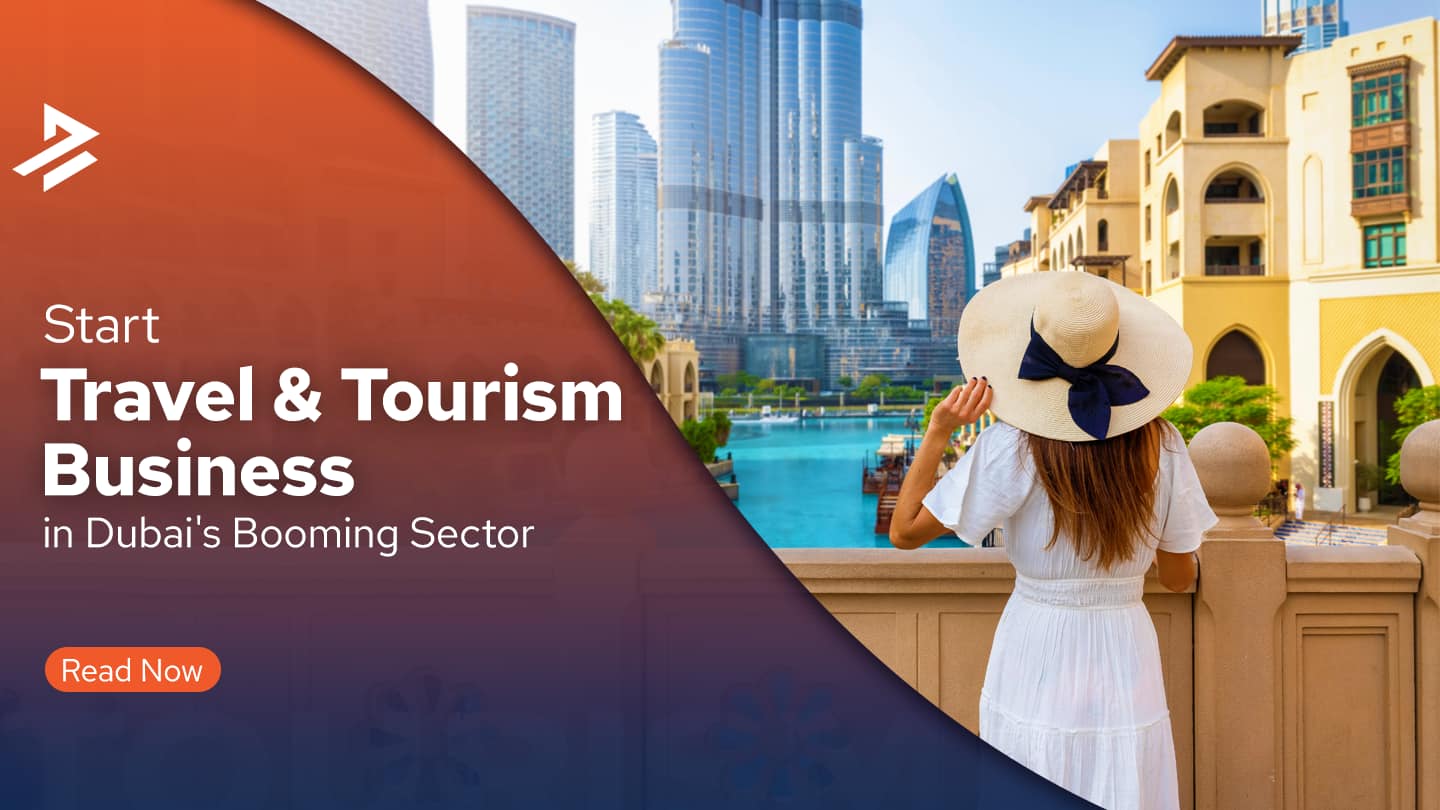 How to Start a Travel and Tourism Business in Dubai