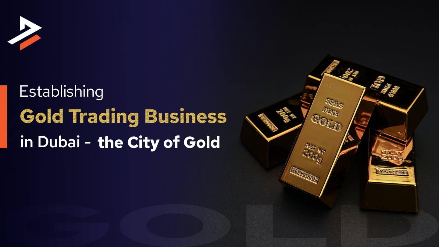 How to Start a Gold Trading Business in Dubai