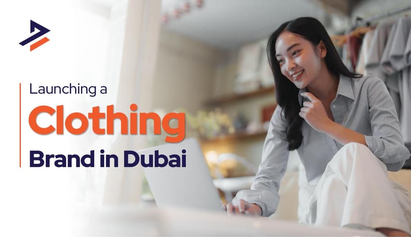 How to Start a Clothing Business in Dubai and the UAE in 2026?