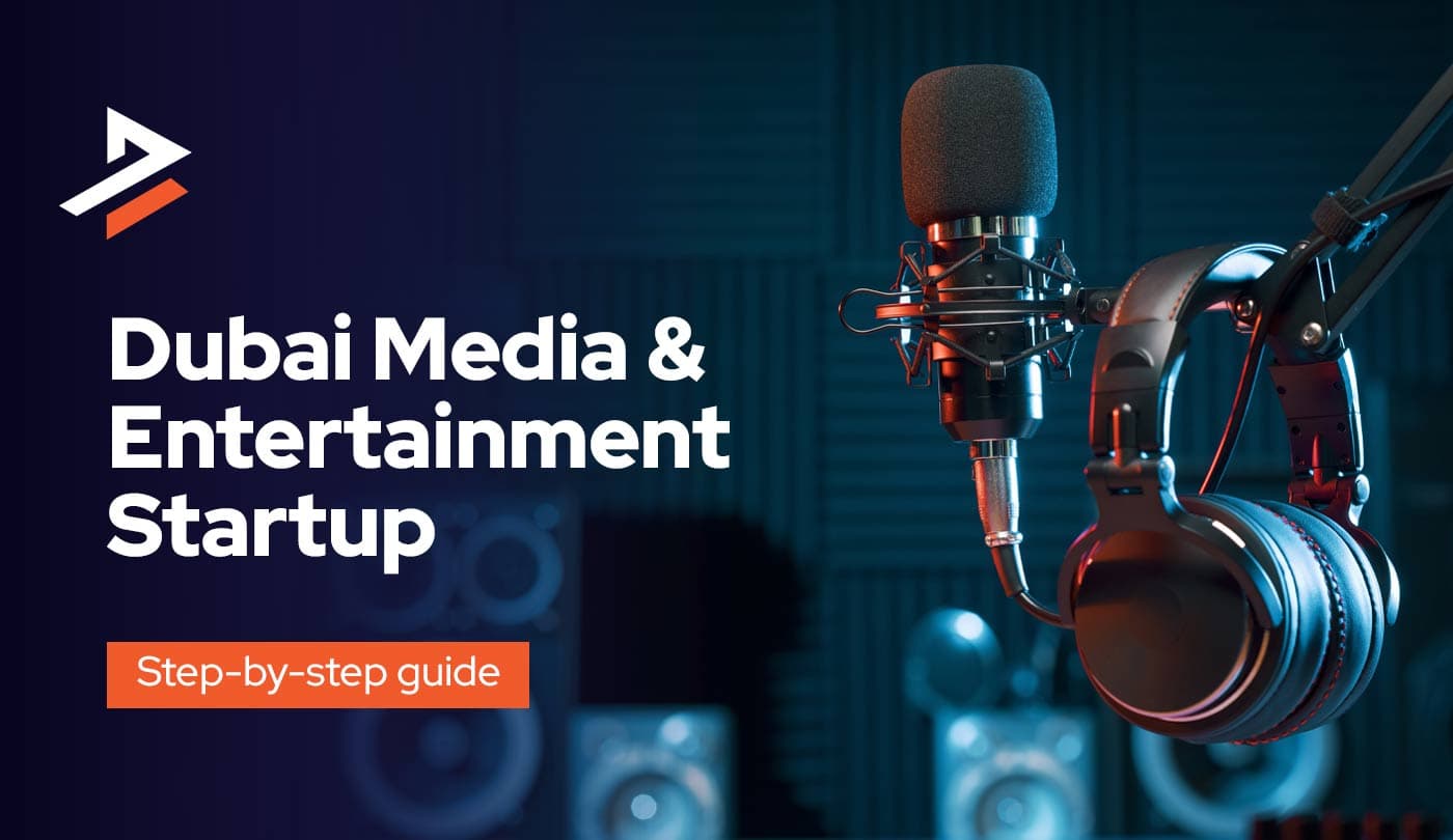 How to Start a Media And Entertainment Business Setup in Dubai